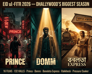 Eid ul-Fitr 2026 Bangladesh cinema: Shakib Khan's Prince, Afran Nisho's Domm, and Bonolota Express lead 16-film Dhallywood Eid slate.